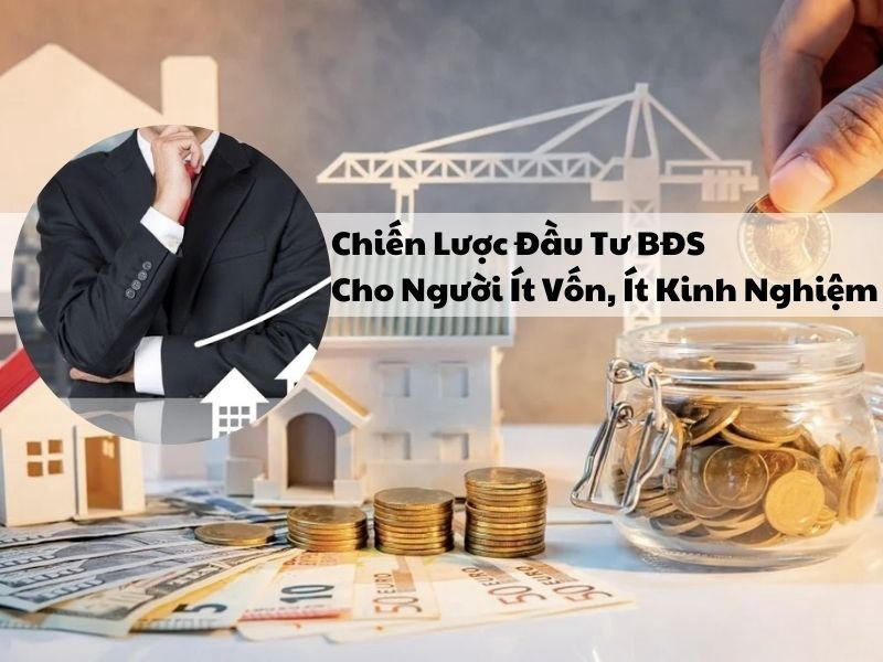 Chiến lược đầu tư BĐS cho người ít vốn, ít kinh nghiệm có thể áp dụng ngay